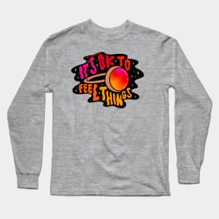 It's Ok to Feel Things Long Sleeve T-Shirt